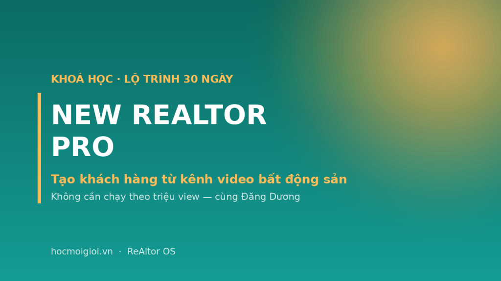 Khoá học New Realtor Pro - tạo khách hàng từ kênh video bất động sản