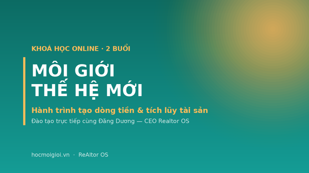 Khoá học môi giới bất động sản thế hệ mới - Đăng Dương