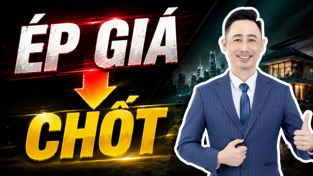 Cách môi giới bất động sản biến ép giá thành cơ hội chốt
