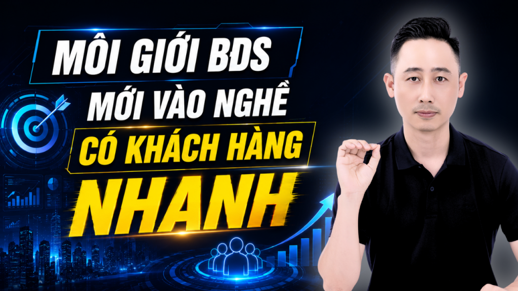 Cách giúp môi giới bất động sản mới vào nghề có khách hàng nhanh nhất