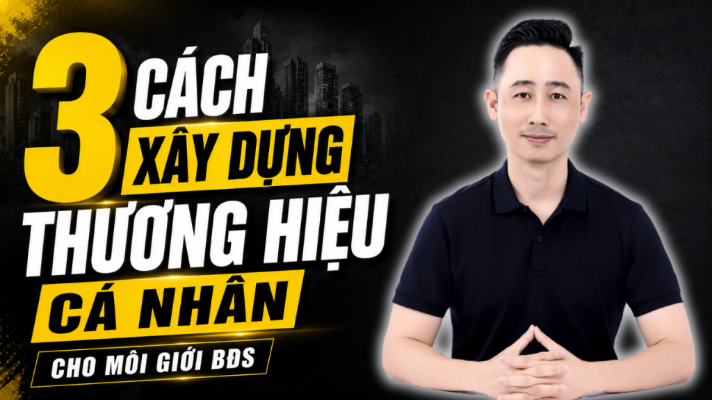 3 cách xây dựng thương hiệu cá nhân cho nhà môi giới bất động sản