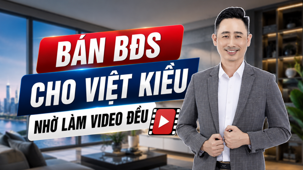 Bán bất động sản cho khách Việt kiều nhờ làm video đều — ảnh bìa bài viết