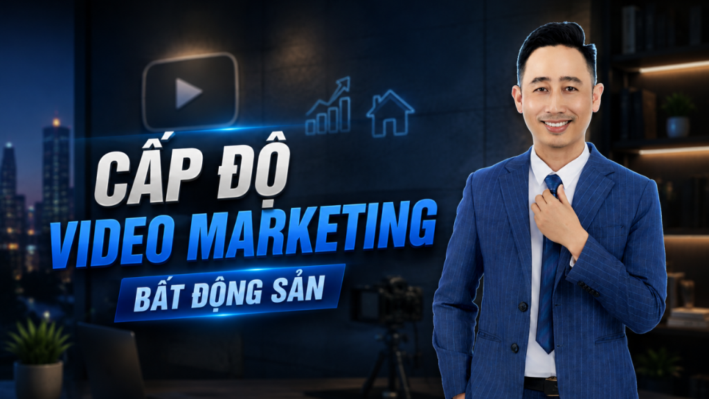Cấp độ video marketing bất động sản bạn đang ở đâu — ảnh bìa bài viết