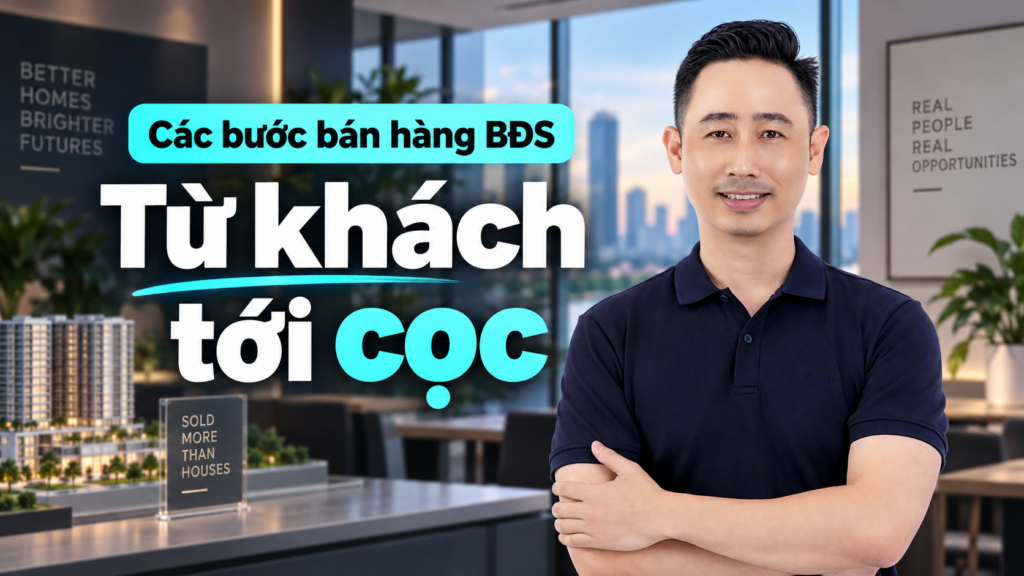 Các bước bán hàng bất động sản, Đăng Dương chia sẻ quy trình năm bước cho môi giới