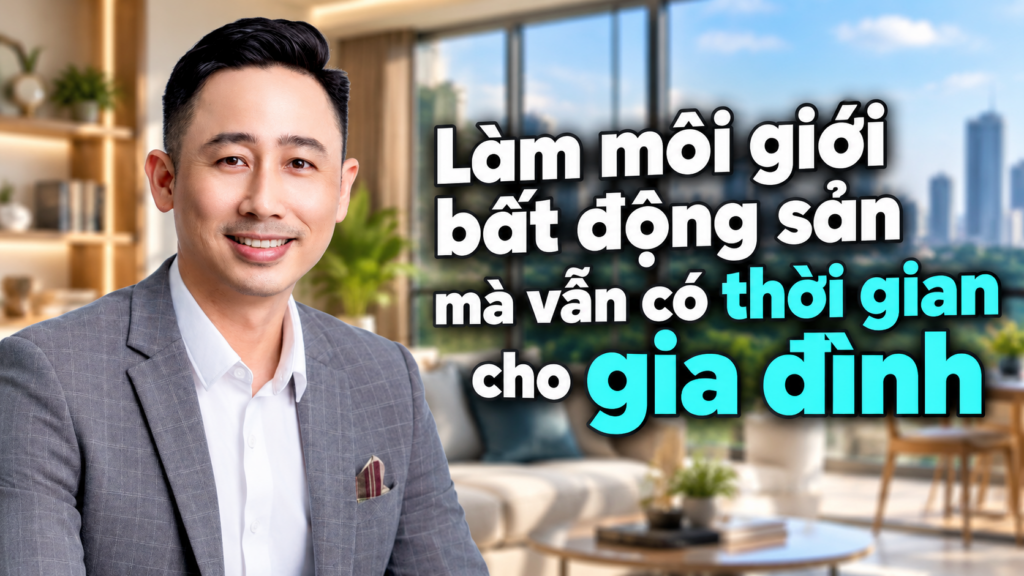 Làm môi giới bất động sản mà vẫn có thời gian cho gia đình, buổi chia sẻ về cách thu xếp giờ làm