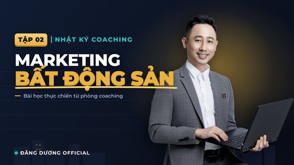 Marketing và bán hàng bất động sản trong nhật ký coaching tập 2 của Đăng Dương